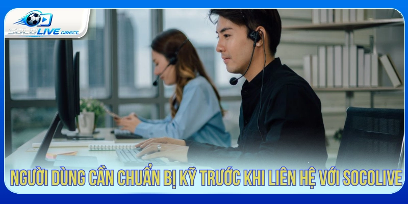Liên Hệ Socolive - Kênh Hỗ Trợ Người Dùng Người dùng nên chuẩn bị thông tin trước khi liên hệ Socolive